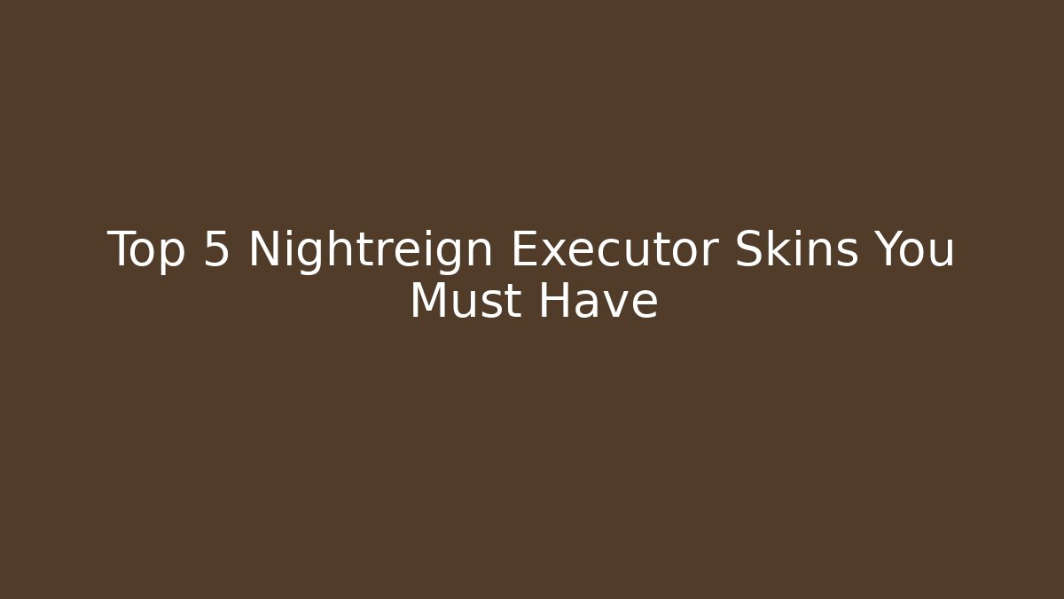 Top 5 Nightreign Executor Skins You Must Have