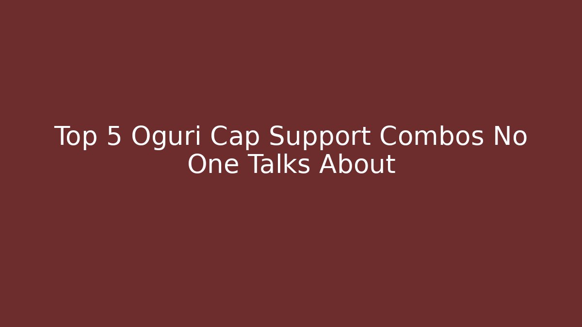 Top 5 Oguri Cap Support Combos No One Talks About
