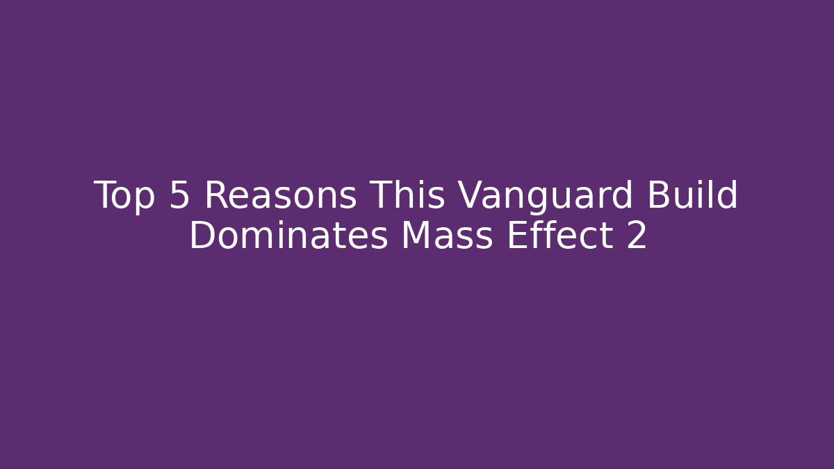 Top 5 Reasons This Vanguard Build Dominates Mass Effect 2 - Felix Cat Insurance