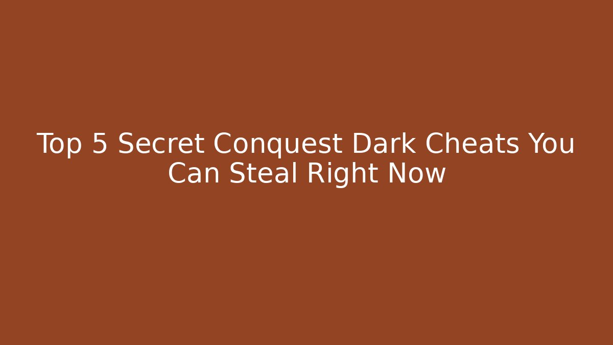 Top 5 Secret Conquest Dark Cheats You Can Steal Right Now