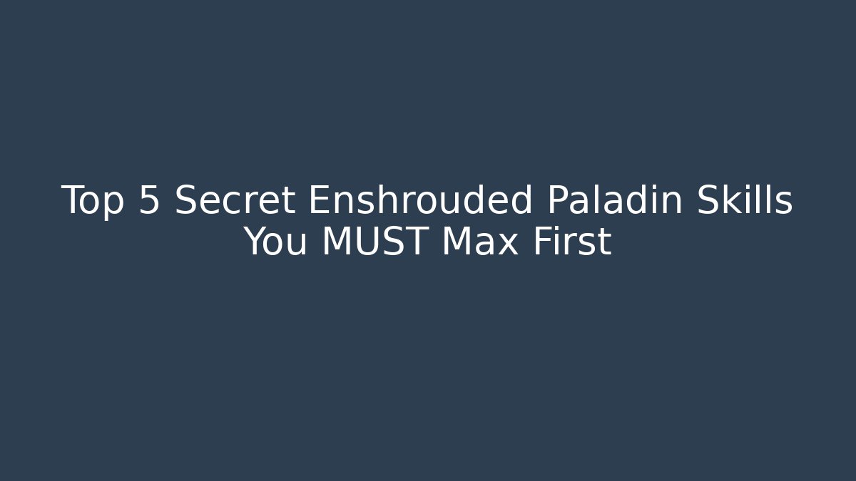 Top 5 Secret Enshrouded Paladin Skills You MUST Max First