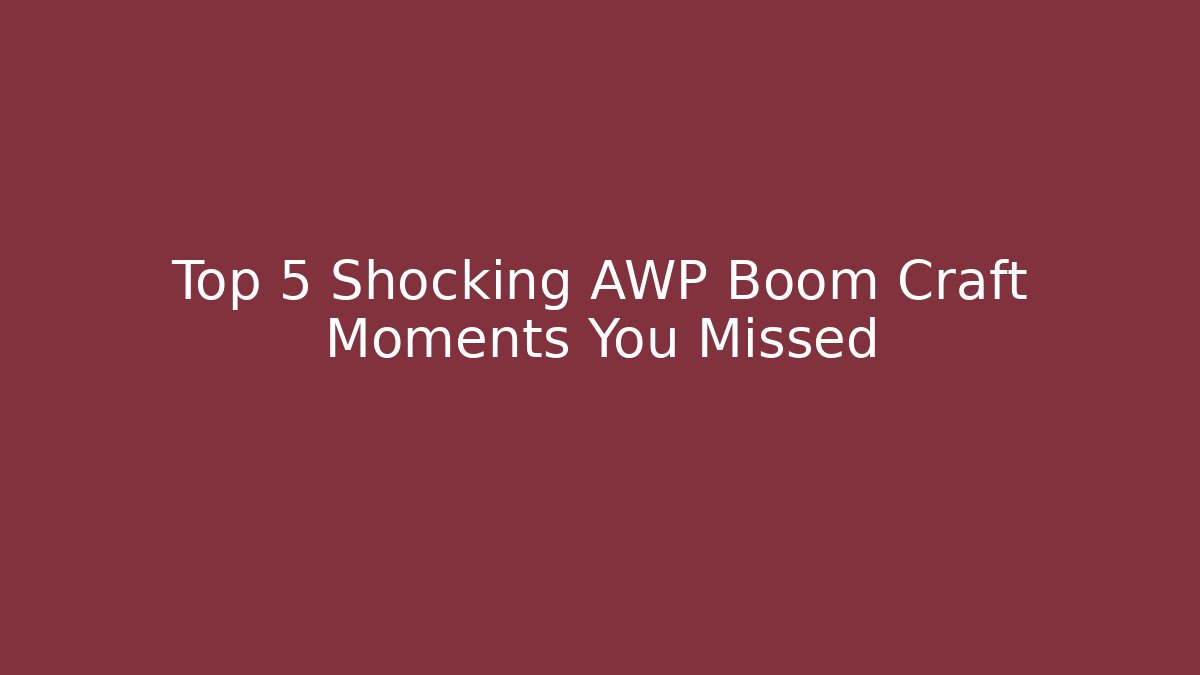 Top 5 Shocking AWP Boom Craft Moments You Missed