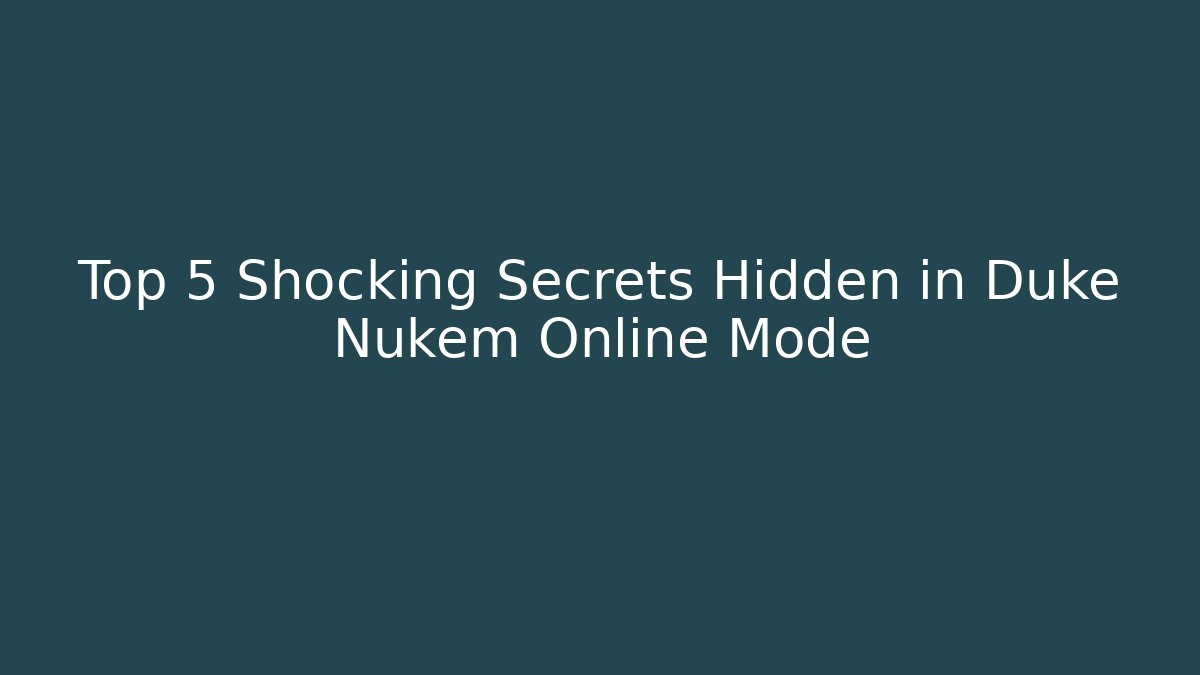 Top 5 Shocking Secrets Hidden in Duke Nukem Online Mode