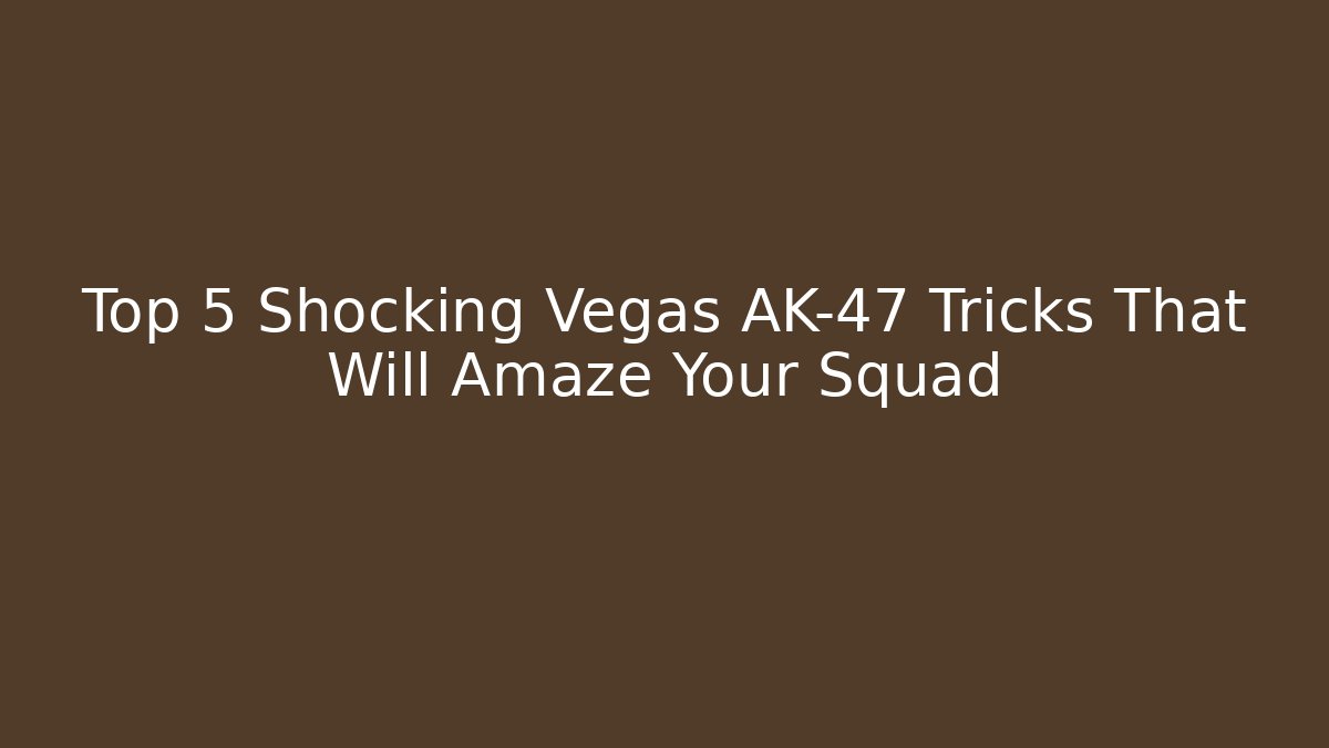 Top 5 Shocking Vegas AK-47 Tricks That Will Amaze Your Squad - Felix Cat Insurance