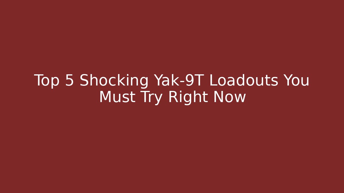 Top 5 Shocking Yak-9T Loadouts You Must Try Right Now