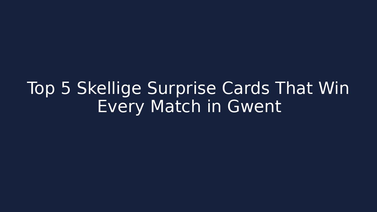 Top 5 Skellige Surprise Cards That Win Every Match in Gwent