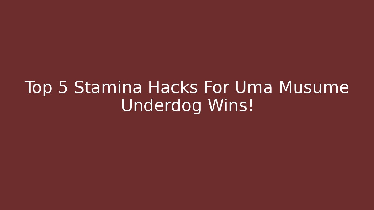 Top 5 Stamina Hacks For Uma Musume Underdog Wins!