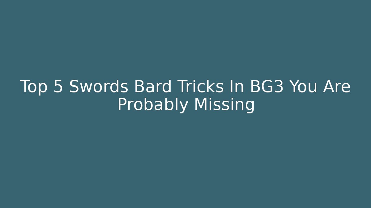 Top 5 Swords Bard Tricks In BG3 You Are Probably Missing