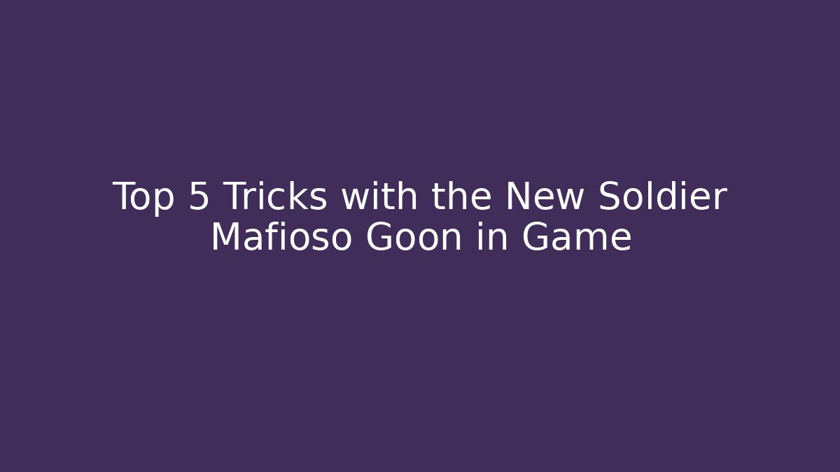 Top 5 Tricks with the New Soldier Mafioso Goon in Game - Felix Cat Insurance