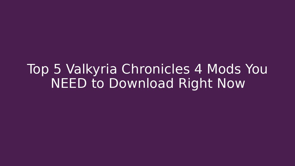 Top 5 Valkyria Chronicles 4 Mods You NEED to Download Right Now - Felix Cat Insurance