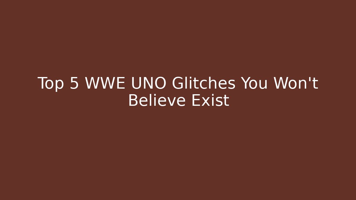 Top 5 WWE UNO Glitches You Won't Believe Exist