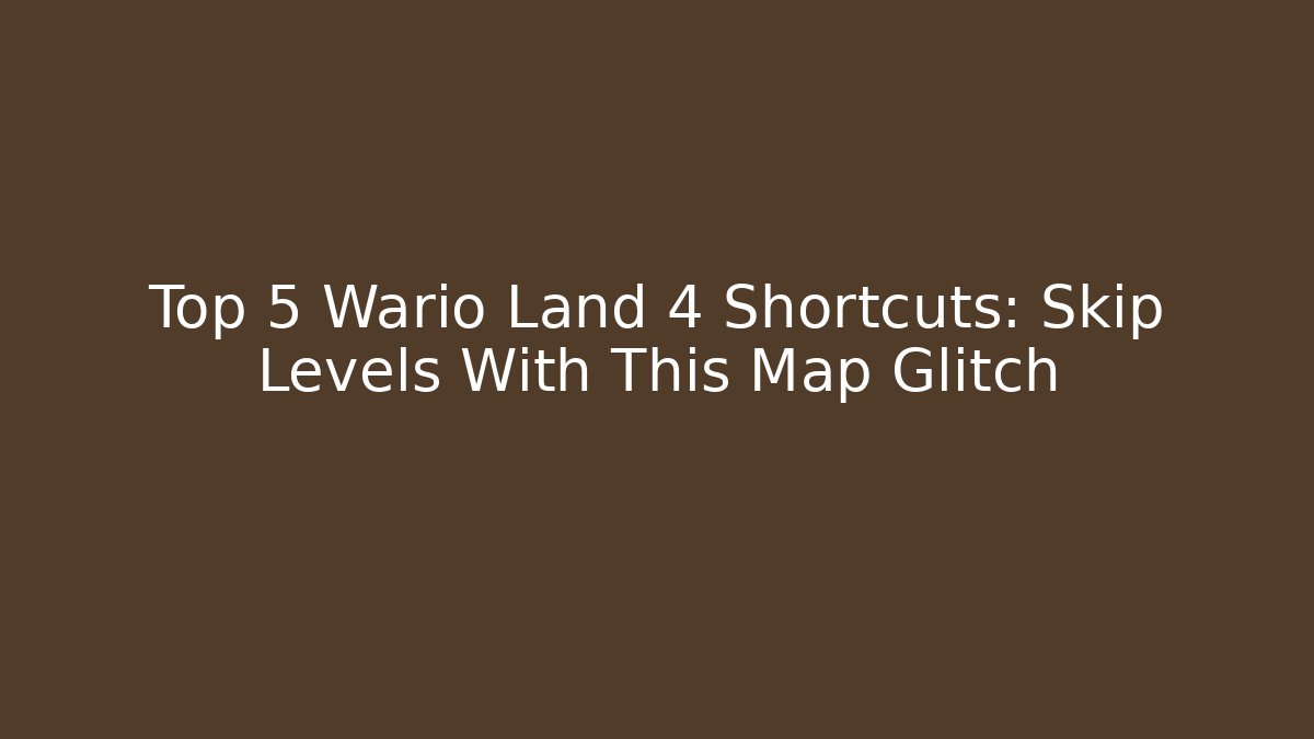 Top 5 Wario Land 4 Shortcuts: Skip Levels With This Map Glitch