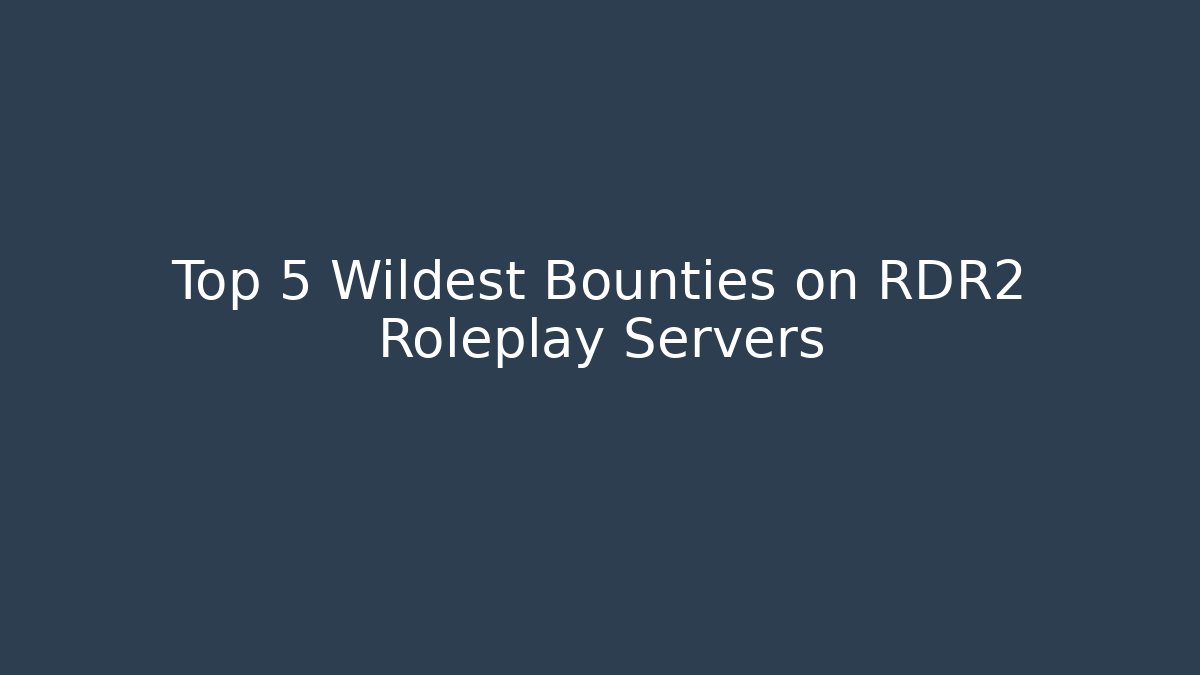 Top 5 Wildest Bounties on RDR2 Roleplay Servers