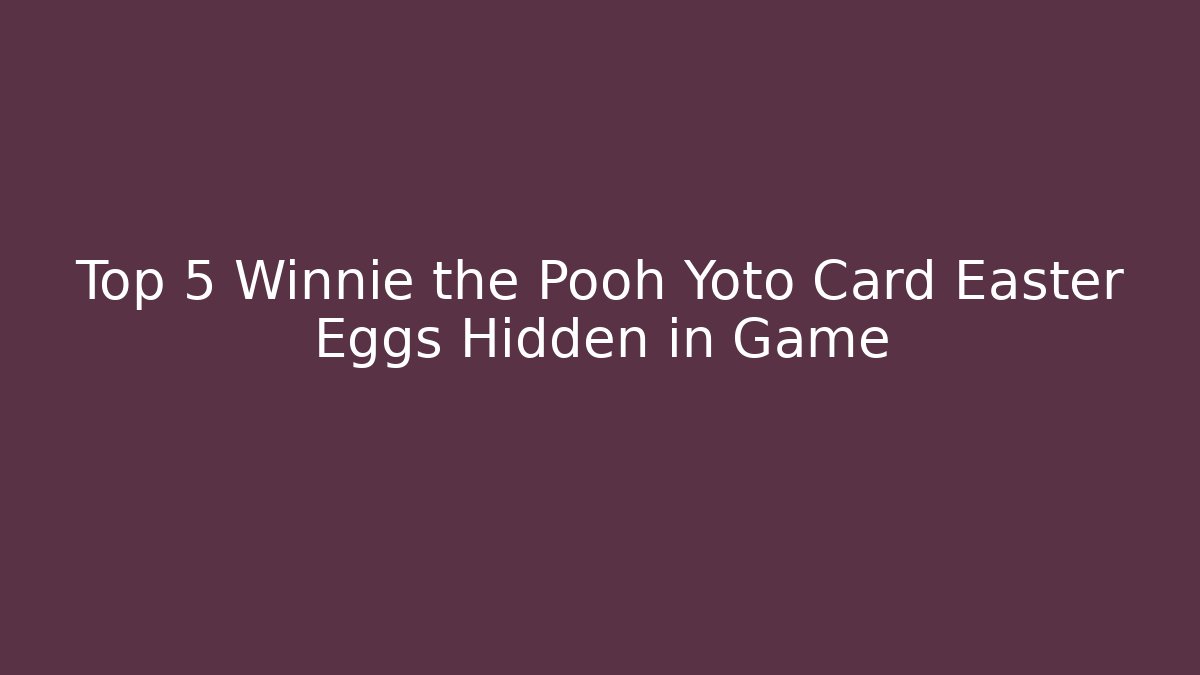 Top 5 Winnie the Pooh Yoto Card Easter Eggs Hidden in Game
