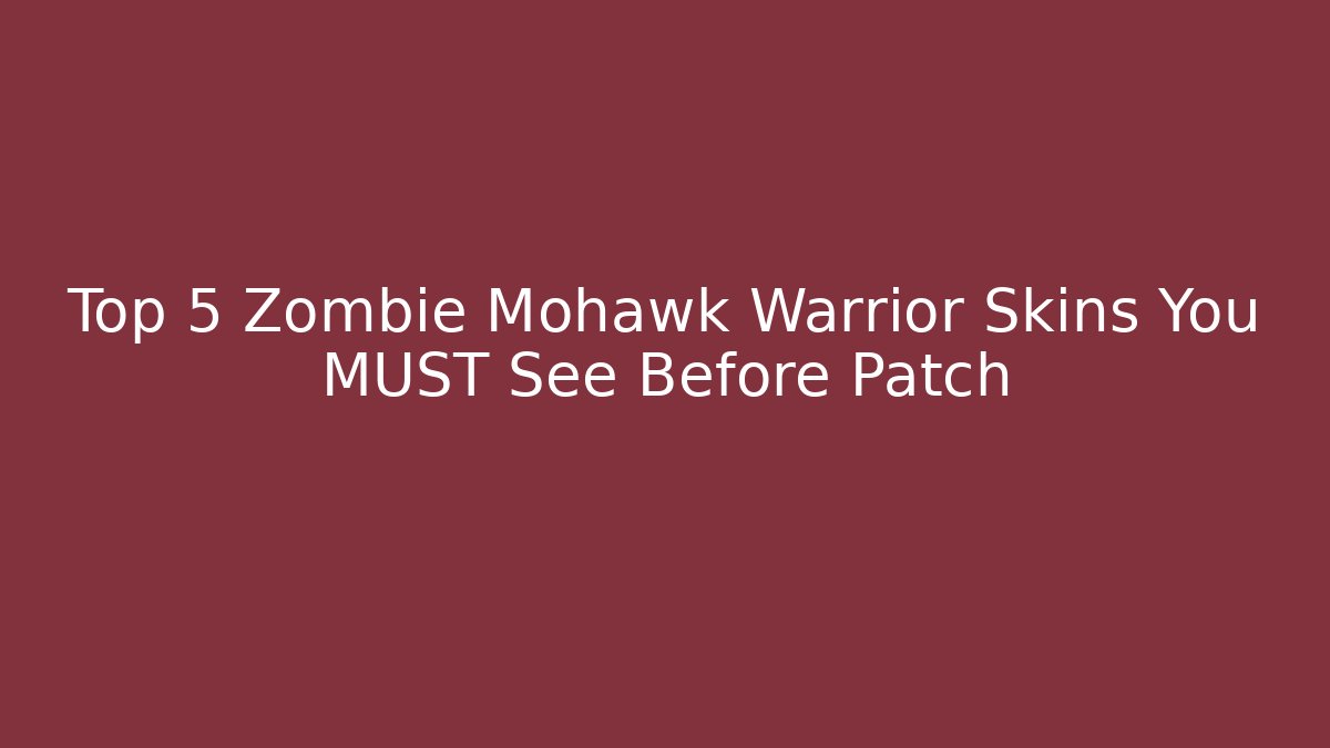 Top 5 Zombie Mohawk Warrior Skins You MUST See Before Patch