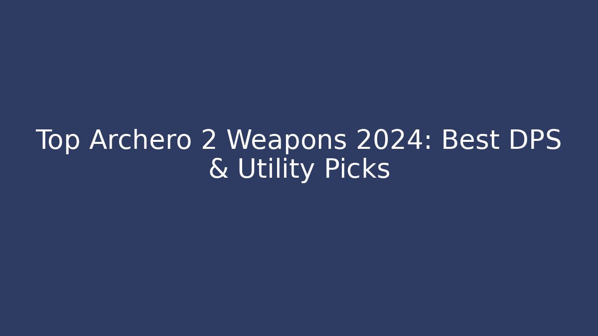 Top Archero 2 Weapons 2024: Best DPS & Utility Picks - Felix Cat Insurance