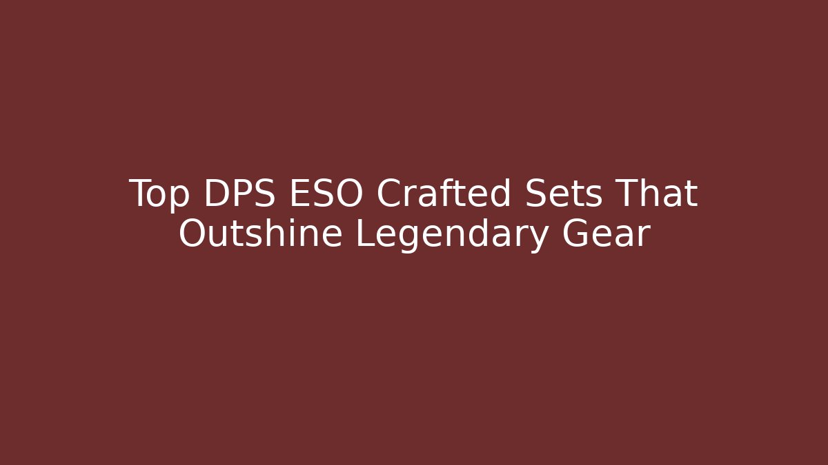 Top DPS ESO Crafted Sets That Outshine Legendary Gear - Felix Cat Insurance