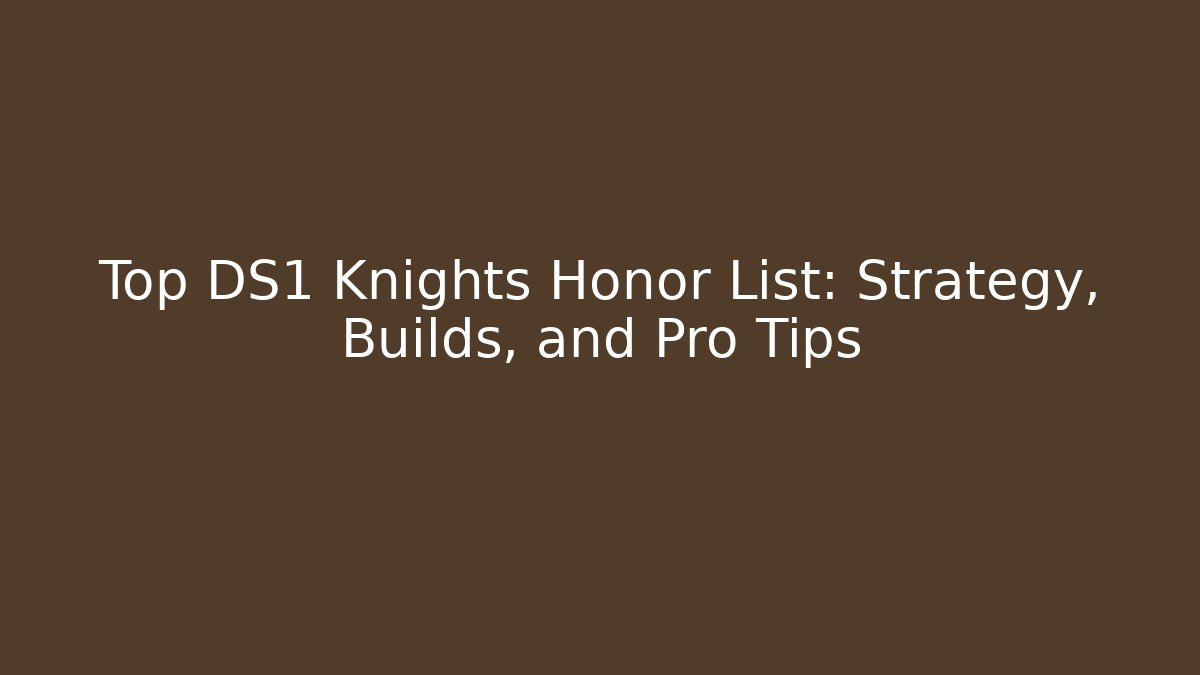 Top DS1 Knights Honor List: Strategy, Builds, and Pro Tips - Felix Cat Insurance