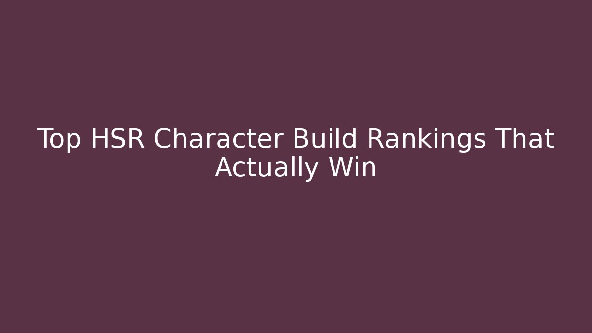 Top HSR Character Build Rankings That Actually Win - Felix Cat Insurance