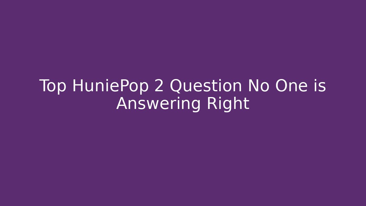 Top HuniePop 2 Question No One is Answering Right
