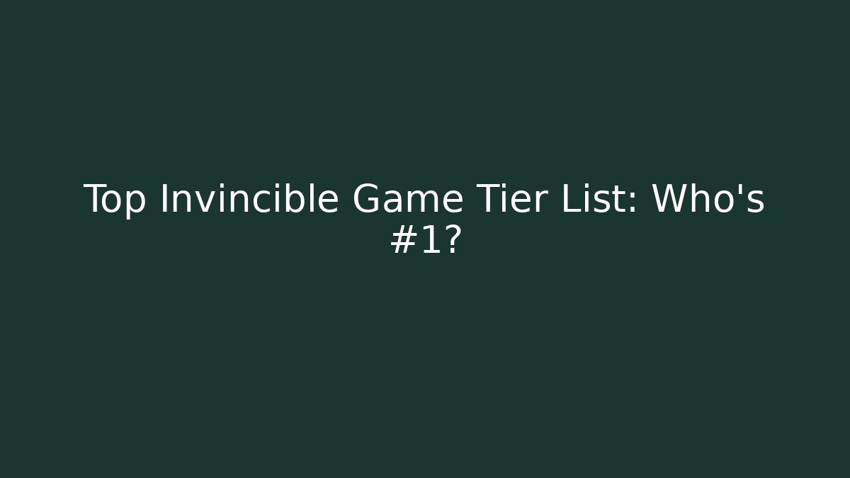Top Invincible Game Tier List: Who’s #1?