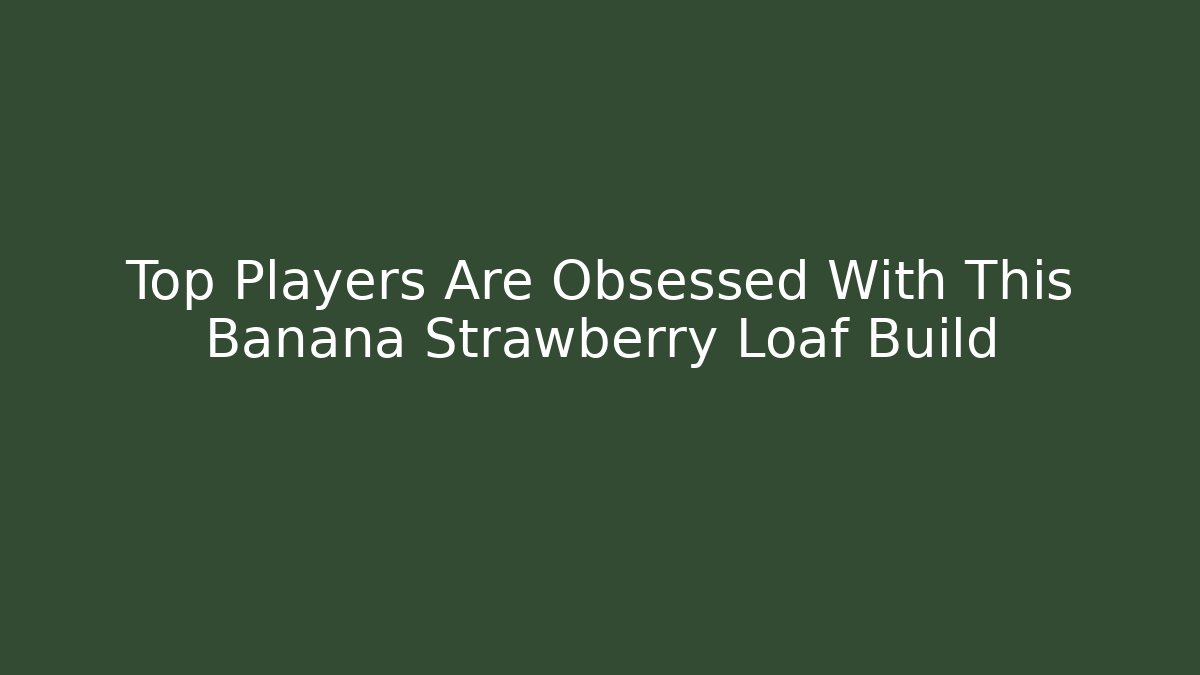 Top Players Are Obsessed With This Banana Strawberry Loaf Build