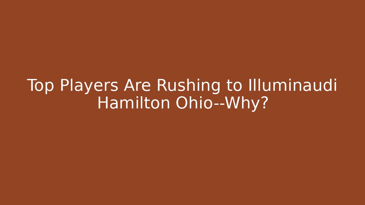 Top Players Are Rushing to Illuminaudi Hamilton Ohio—Why? - Felix Cat Insurance
