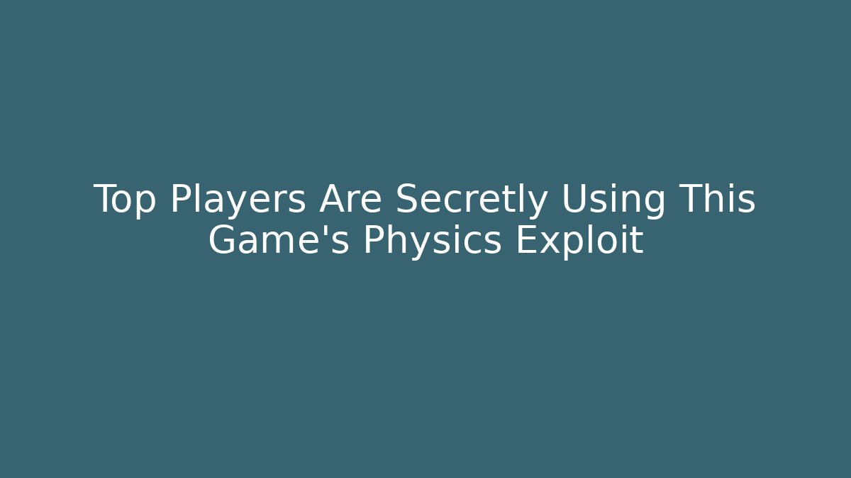 Top Players Are Secretly Using This Game's Physics Exploit