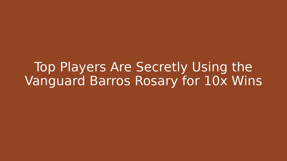 Top Players Are Secretly Using the Vanguard Barros Rosary for 10x Wins
