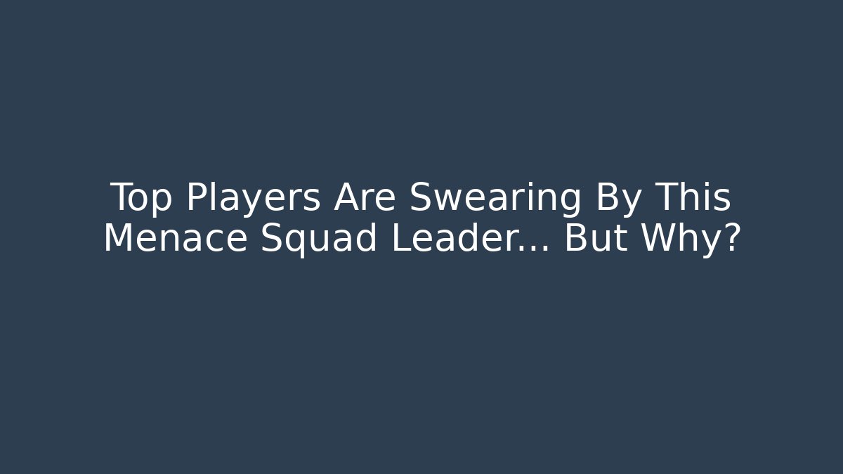 Top Players Are Swearing By This Menace Squad Leader… But Why?