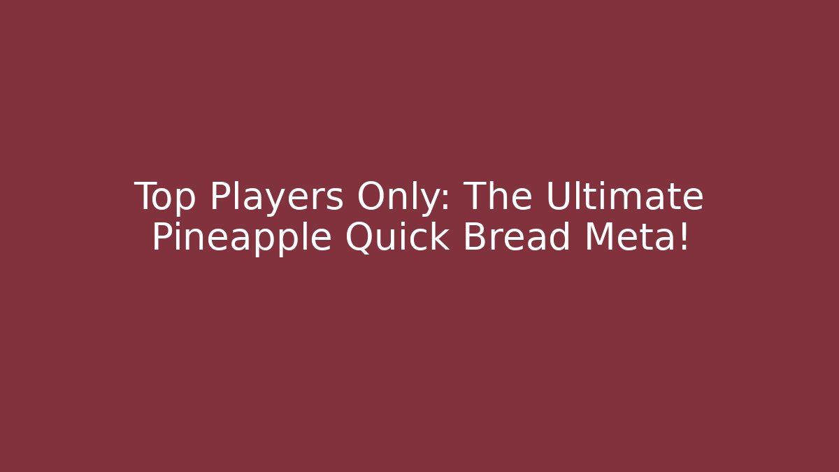 Top Players Only: The Ultimate Pineapple Quick Bread Meta!
