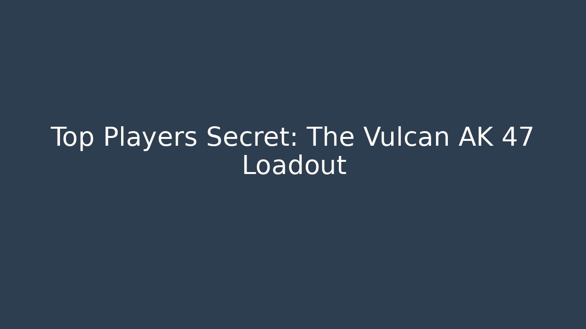 Top Players Secret: The Vulcan AK 47 Loadout - Felix Cat Insurance