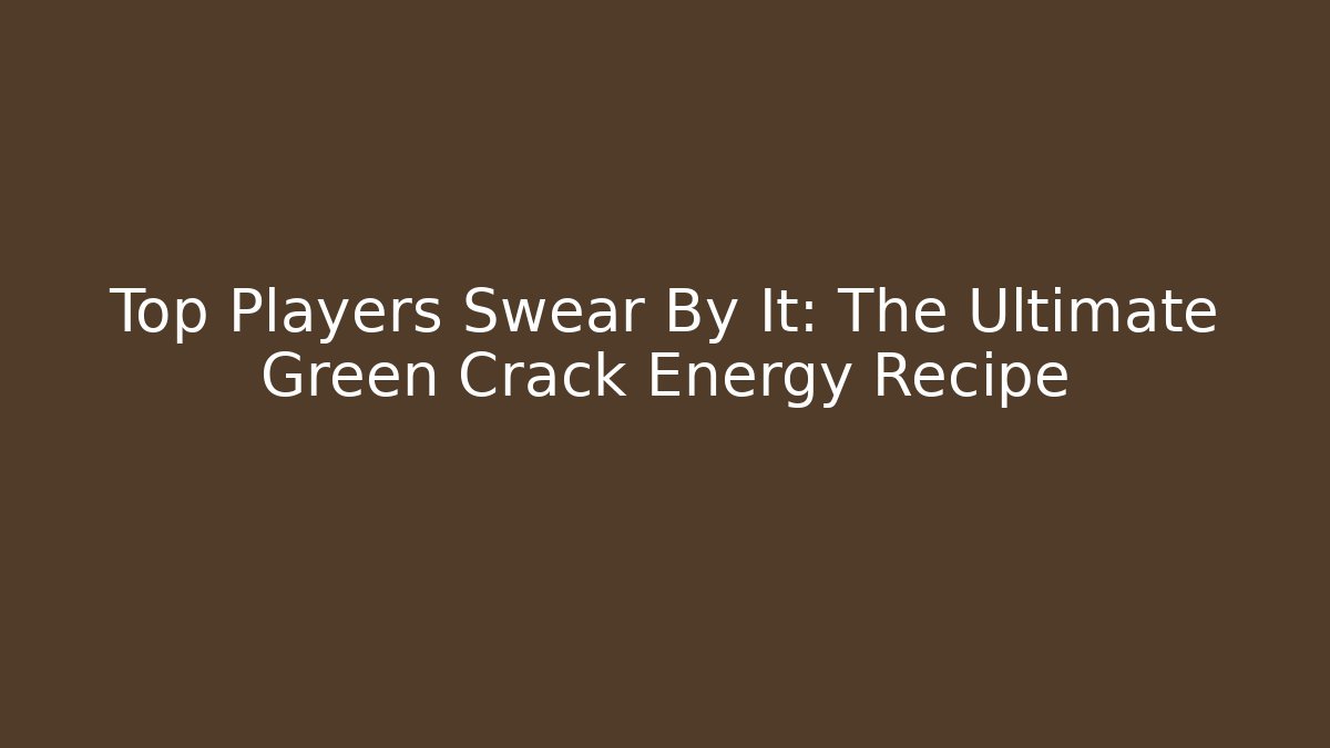 Top Players Swear By It: The Ultimate Green Crack Energy Recipe