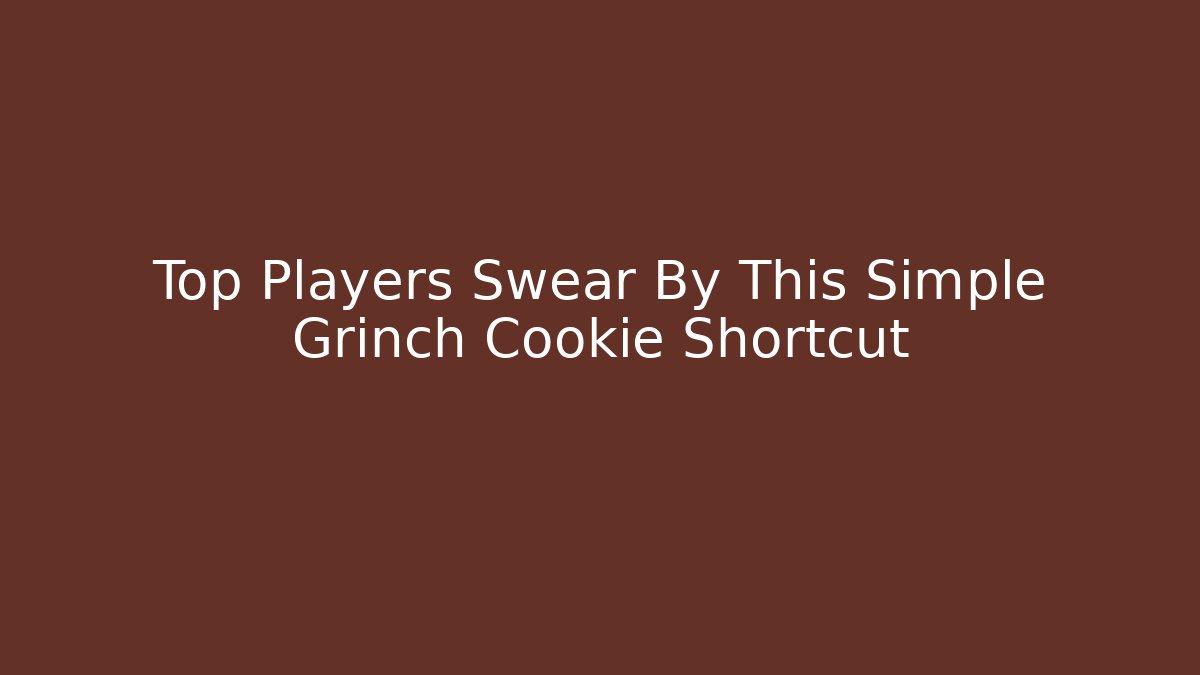 Top Players Swear By This Simple Grinch Cookie Shortcut