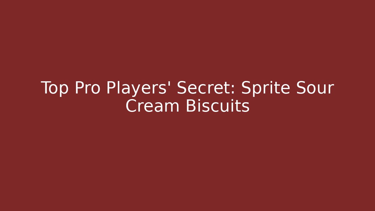 Top Pro Players' Secret: Sprite Sour Cream Biscuits