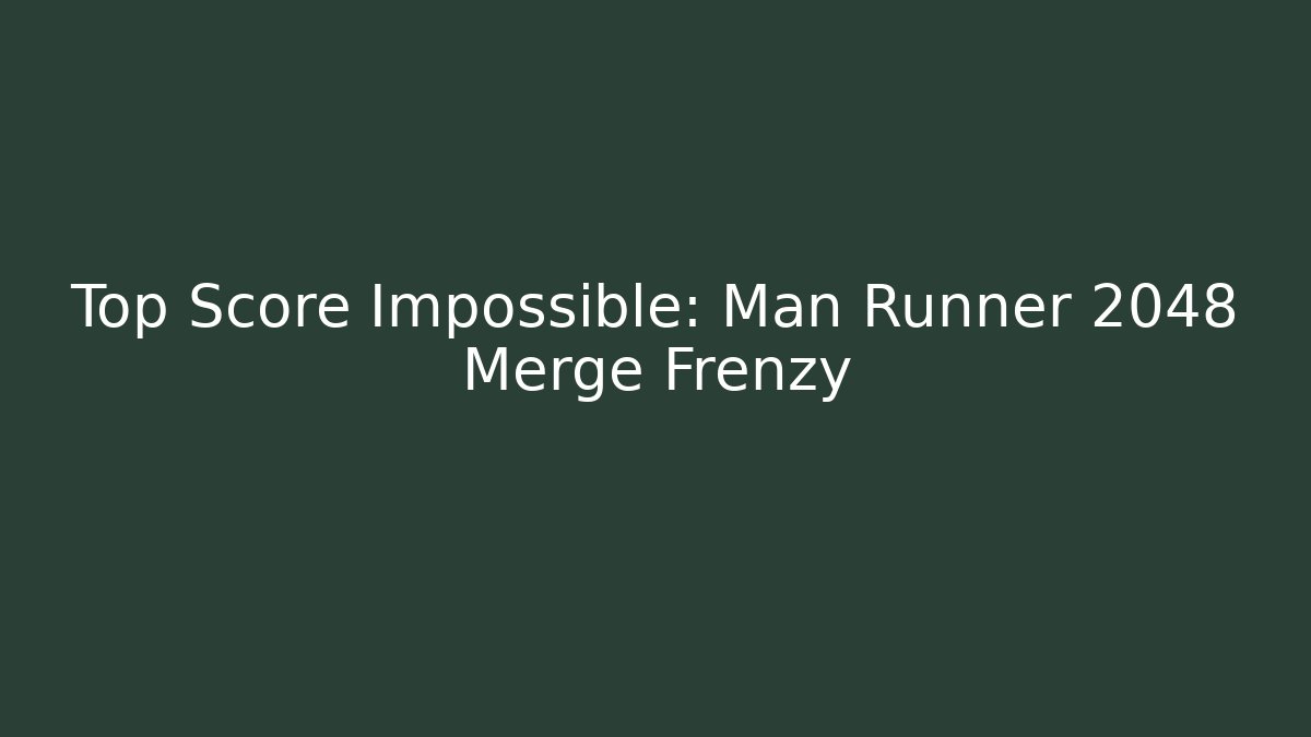 Top Score Impossible: Man Runner 2048 Merge Frenzy - Felix Cat Insurance