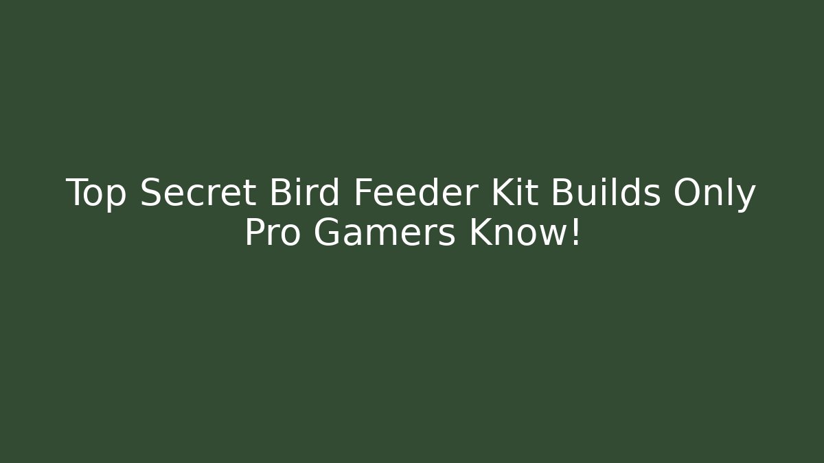 Top Secret Bird Feeder Kit Builds Only Pro Gamers Know!