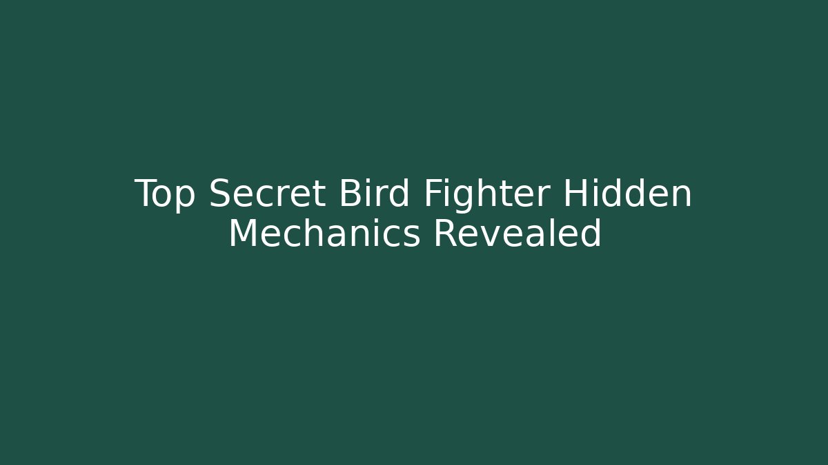 Top Secret Bird Fighter Hidden Mechanics Revealed