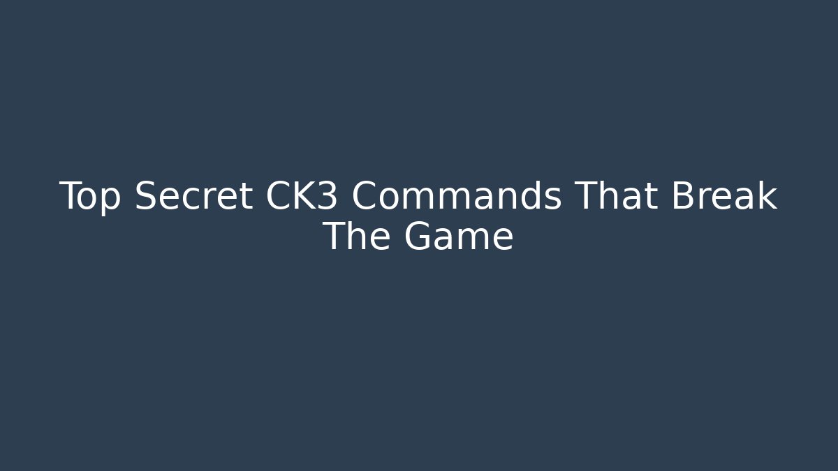 Top Secret CK3 Commands That Break The Game