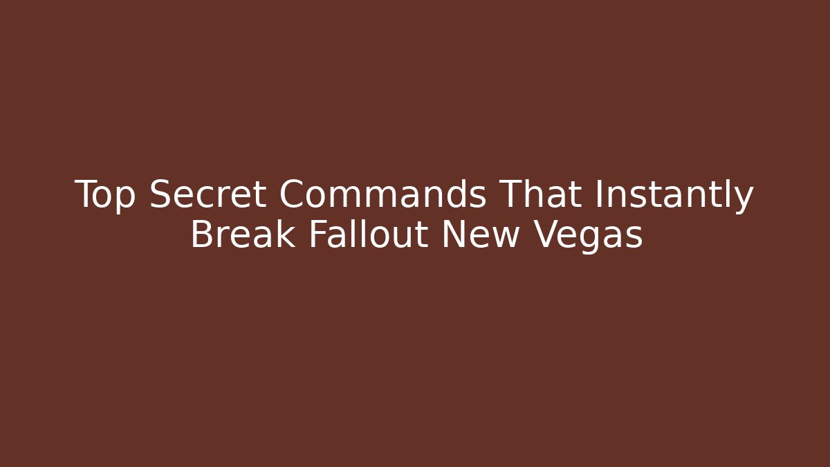 Top Secret Commands That Instantly Break Fallout New Vegas