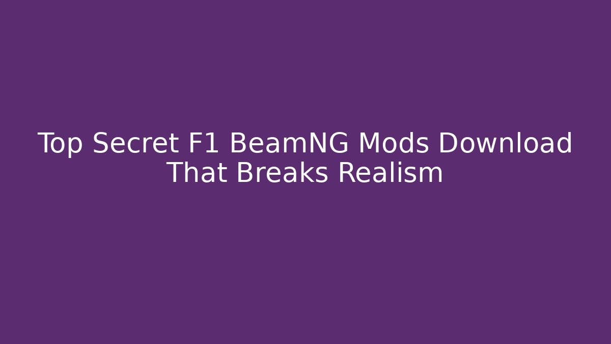 Top Secret F1 BeamNG Mods Download That Breaks Realism