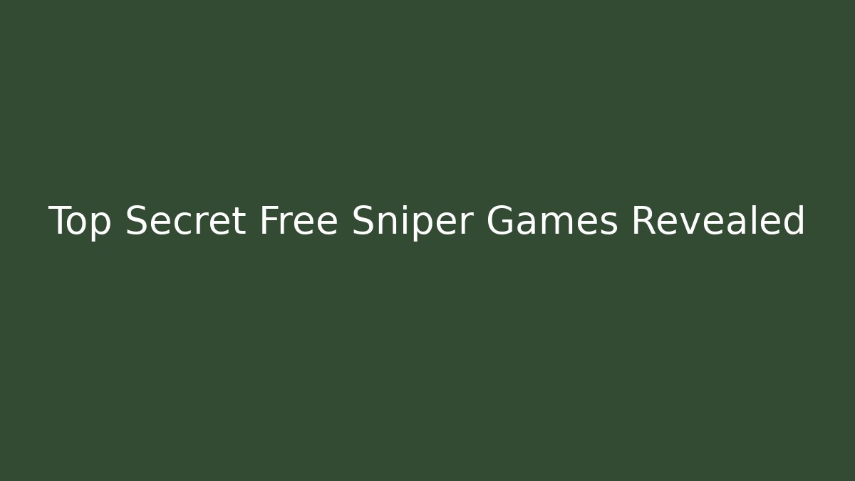 Top Secret Free Sniper Games Revealed