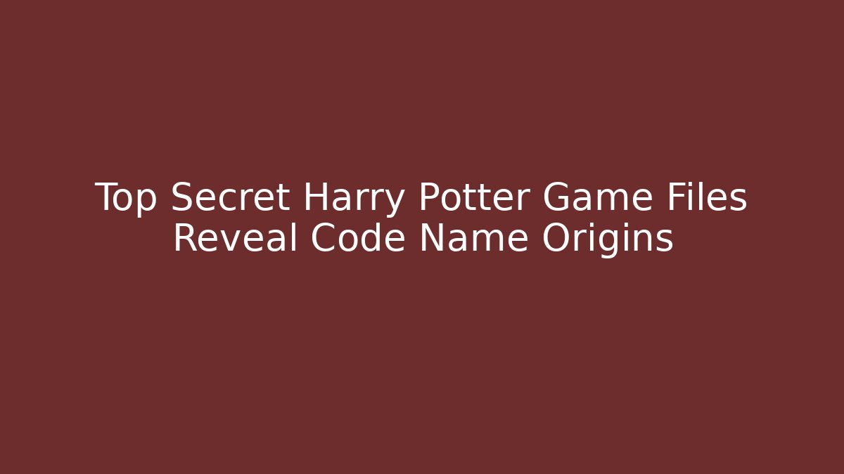 Top Secret Harry Potter Game Files Reveal Code Name Origins