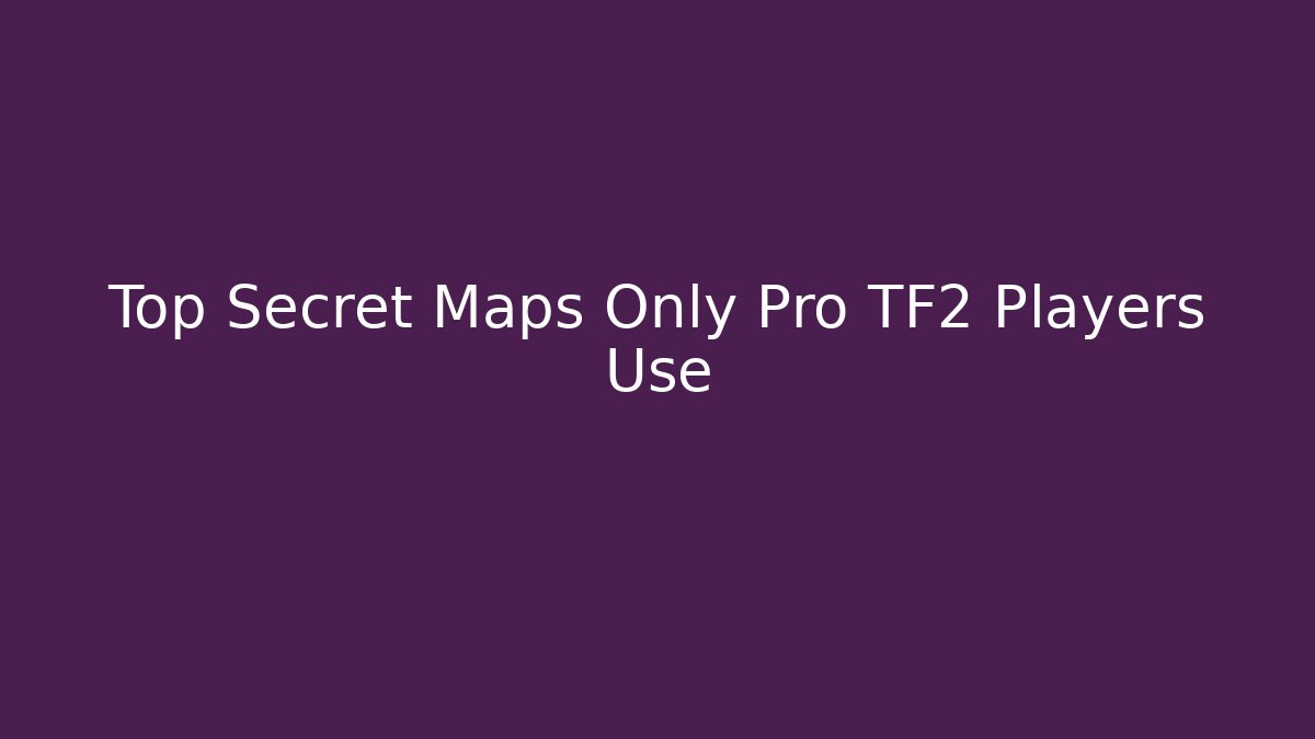 Top Secret Maps Only Pro TF2 Players Use - Felix Cat Insurance