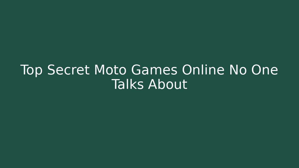 Top Secret Moto Games Online No One Talks About