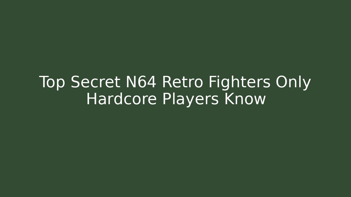 Top Secret N64 Retro Fighters Only Hardcore Players Know