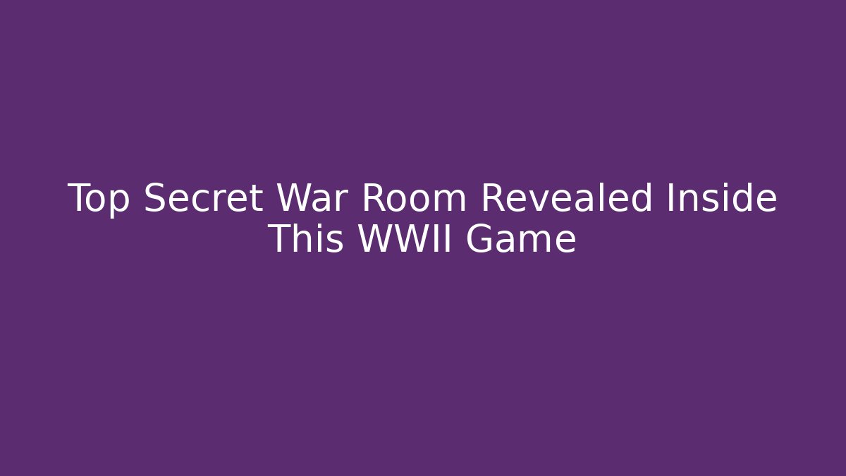 Top Secret War Room Revealed Inside This WWII Game