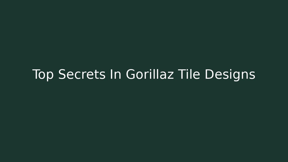 Top Secrets In Gorillaz Tile Designs