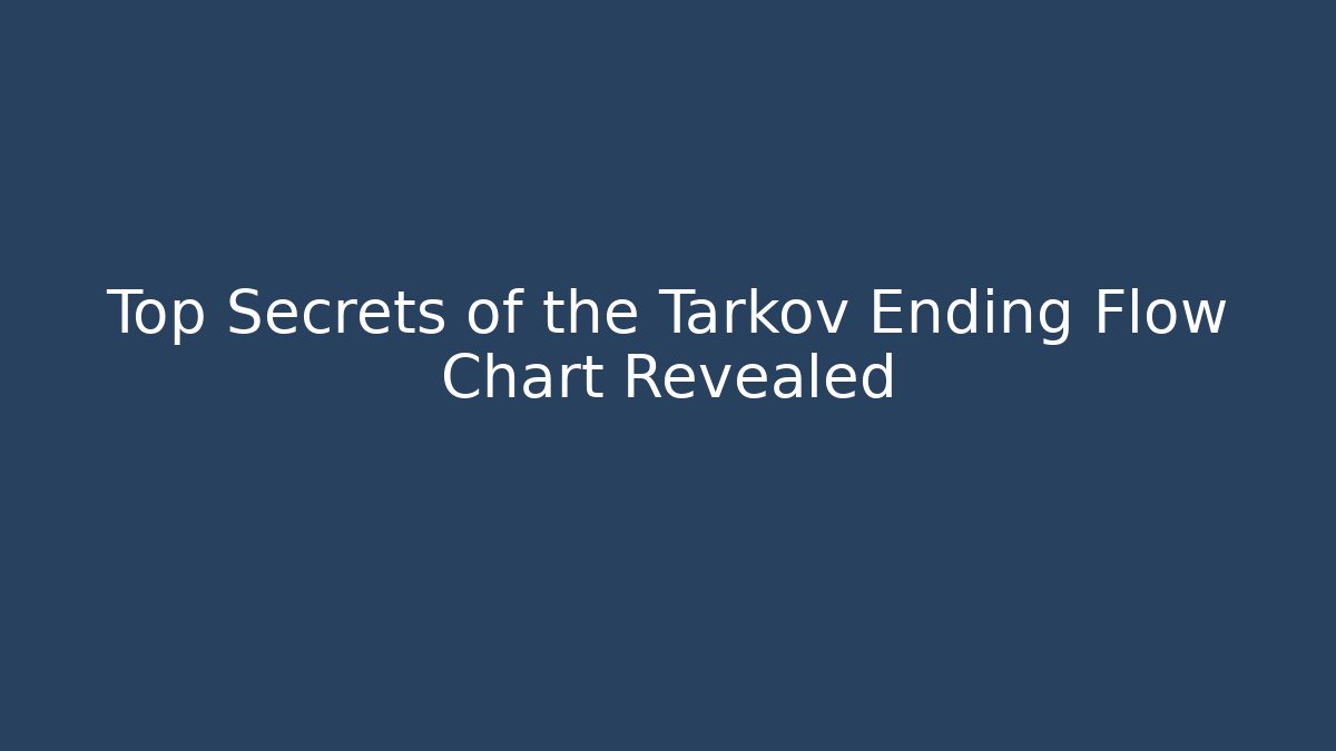 Top Secrets of the Tarkov Ending Flow Chart Revealed