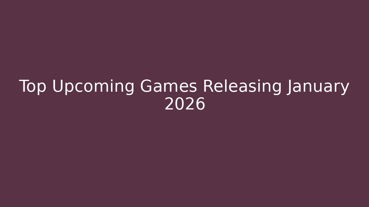Top Upcoming Games Releasing January 2026